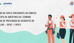 Diretor da FAPEX/Presidente do CONFIES participa da abertura da I Semana Interna de Prevenção de Acidentes de Trabalho – SIPAT / FAPEX