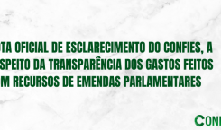 NOTA OFICIAL DE ESCLARECIMENTO DO CONFIES, A RESPEITO DA TRANSPARÊNCIA DOS GASTOS FEITOS COM RECURSOS DE EMENDAS PARLAMENTARES